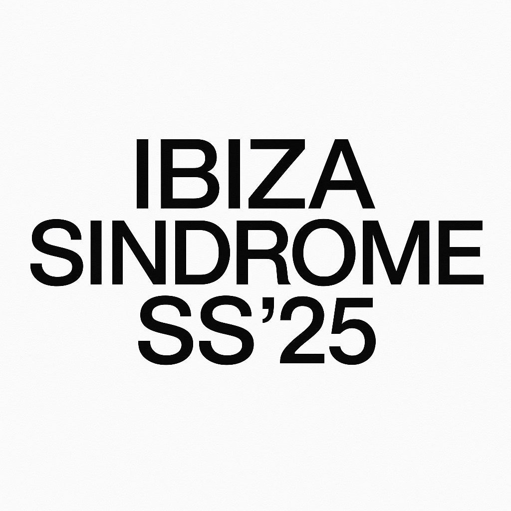 IBIZA SYNDROME — SS’25